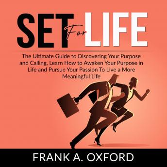 Set for Life: The Ultimate Guide to Discovering Your Purpose and Calling, Learn How to Awaken Your Purpose in Life and Pursue Your Passion To Live a More Meaningful Life