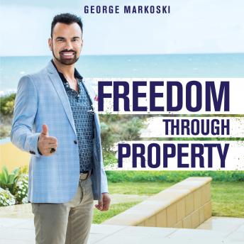 Download Freedom Through Property: Unplug Yourself from the 9-5 and Live the Life You Deserve by George Markoski