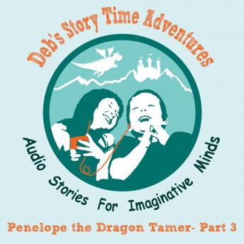 Deb's Story Time Adventures - Penelope the Dragon Tamer, Part 3 - The Dark Forest