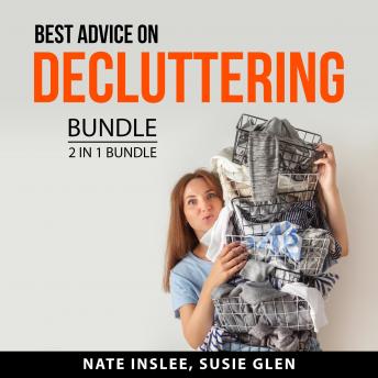 Download Best Advice on Decluttering Bundle, 2 in 1 Bundle: Real Life Organizing and Declutter Anything by Nate Inslee, And Susie Glen