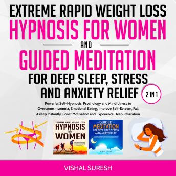 Extreme Rapid Weight Loss Hypnosis for Women and Guided Meditation for Deep Sleep, Stress and Anxiety Relief 2 in 1: Powerful Self-Hypnosis, Psychology and Mindfulness to Overcome Insomnia, Emotional Eating, Improve Self-Esteem, Fall Asleep Instantly, Boo