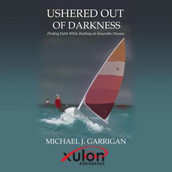 Ushered Out of Darkness:: Finding faith while battling an incurable disease