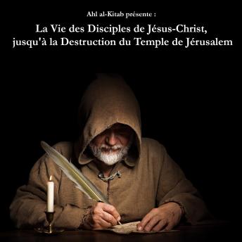[French] - La Vie des Disciples de Jésus-Christ, jusqu' à la Destruction du Temple de Jérusalem.