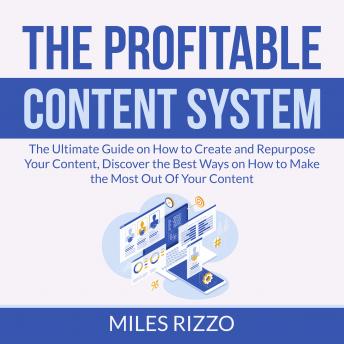 The Profitable Content System: The Ultimate Guide on How to Create and Repurpose Your Content, Disco