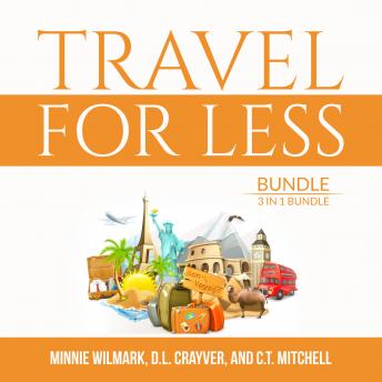 Download Travel For Less Bundle, 3 in 1 Bundle: Travel Cheap, Budget Travelers, and Travel Secrets by D.L. Crayver, C.T. Mitchell, Minnie Wilmark
