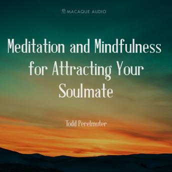 Meditation and Mindfulness for Attracting Your Soulmate