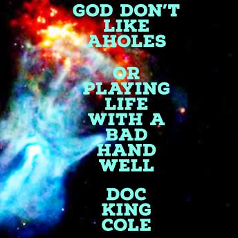 Download God Don't Like Aholes: Or Playing Life With A Bad Hand Well by Doc Cole
