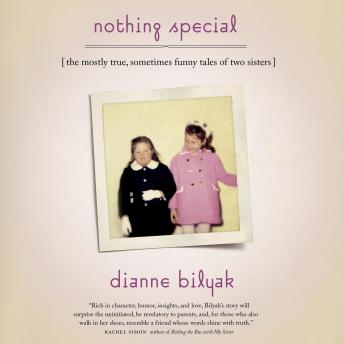 Download Nothing Special: The Mostly True, Sometimes Funny Tales of Two Sisters by Dianne Bilyak