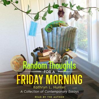 Random Thoughts for a Friday Morning: A Collection of Contemporary Essays