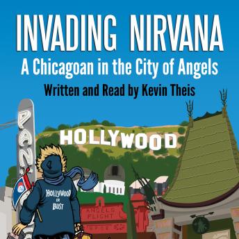 Download Invading Nirvana: A Chicagoan in the City of Angels by Kevin Theis