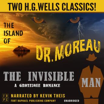 The Island of Dr. Moreau and The Invisible Man: A Grotesque Romance - Unabridged: Two H.G. Wells Classics!