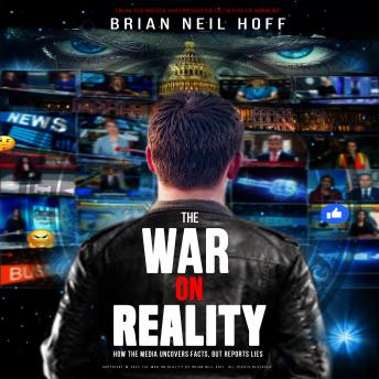 Download War on Reality: How the Mainstream Media Uncovers Facts, Reports Lies, and turns Fiction into Fact. by Brian Neil Hoff