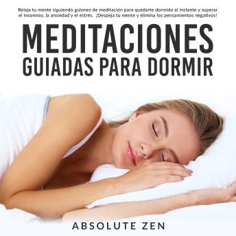 [Spanish] - Meditaciones Guiadas Para Dormir: Relaja tu mente siguiendo guiones de meditación para quedarte dormido al instante y superar el insomnio, la ansiedad y el estrés. ¡Despeja tu mente y elimina los pensamientos negativos!