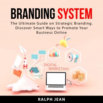 Download Branding System: The Ultimate Guide on Strategic Branding. Discover Smart Ways to Promote Your Business Online by Ralph Jean