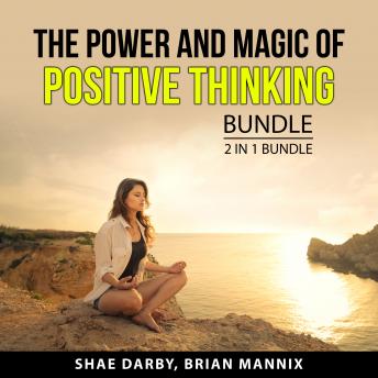 The Power and Magic of Positive Thinking Bundle, 2 in 1 Bundle: Embrace a Positive Mindset and Power of Thinking