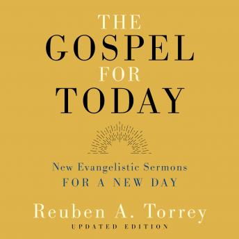 Download Gospel for Today: New Evangelistic Sermons for a New Day by Reuben A. Torrey