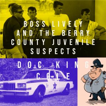 Boss Lively and The Berry County Juvenile Suspects, Audio book by Doc King Cole