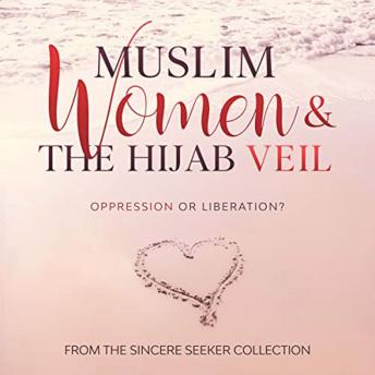Download Muslim Women & The Hijab Veil: Oppression or Liberation? by The Sincere Seeker