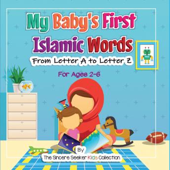 Download My Baby's First Islamic Words: From Letter A to Letter Z by The Sincere Seeker Kids Collection