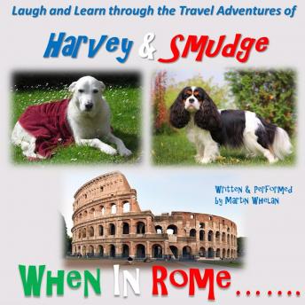 Travel Adventures of Harvey & Smudge - When in Rome, Audio book by Martin Whelan