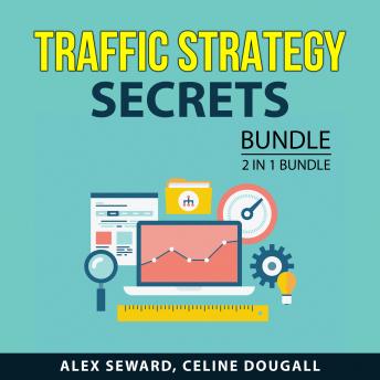 Traffic Strategy Secrets Bundle, 2 in 1 Bundle: Drive Traffic To Your Website and Secrets To Getting More Traffic