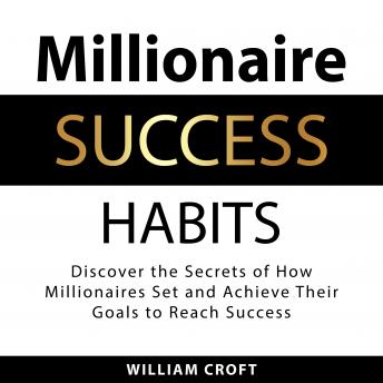 Millionaire Success Habits: Discover the Secrets of How Millionaires Set and Achieve Their Goals to Reach Success sample.