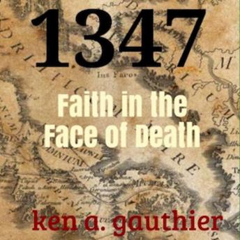 Download 1347: Faith in the Face of Death by Ken A Gauthier