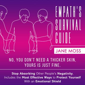 Empath's Survival Guide: No, You Don't Need a Thicker Skin, Yours is Just Fine