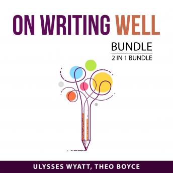 Download On Writing Well Bundle, 2 in 1 Bundle by Ulysses Wyatt, Theo Boyce
