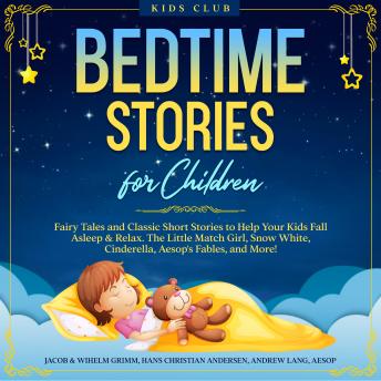 Bedtime Stories for Children: Fairy Tales and Classic Short Stories to Help Your Kids Fall Asleep & 