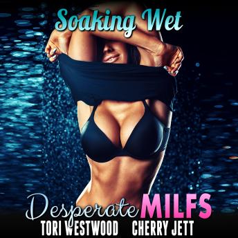 Download Soaking Wet : Desperate MILFs by Tori Westwood