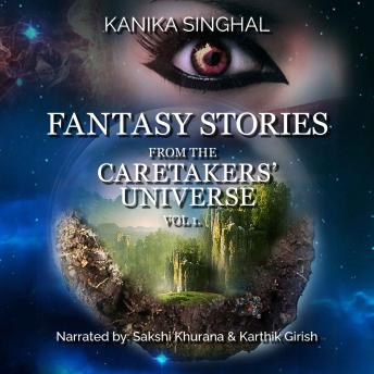 Download Fantasy Stories from the CareTakers' Universe by Kanika Singhal