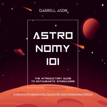 Download ASTRONOMY 101 - The Introductory Guide To Enthusiastic Stargazers by Darrell Ason