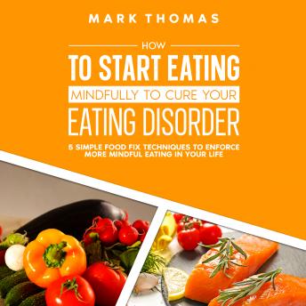 How To Start Eating Mindfully To Cure Your Eating Disorder