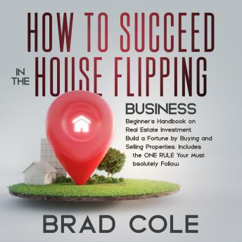 How to Succeed in the House Flipping Business