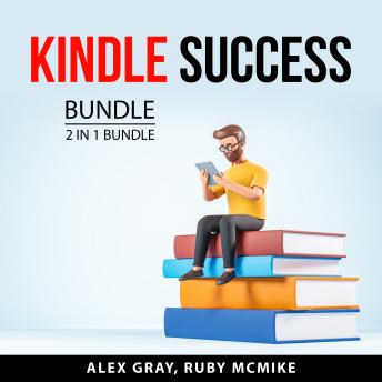Download Kindle Success Bundle, 2 in 1 Bundle by Alex Gray, Ruby Mcmike