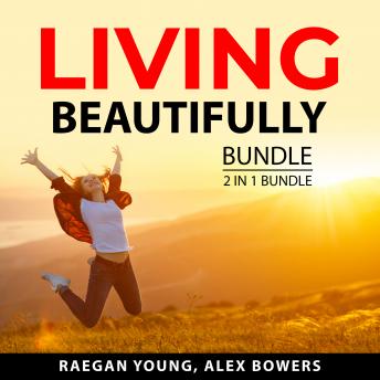 Living Beautifully Bundle, 2 in 1 Bundle: A Practical Guide to Personal Freedom and Make Personal Life Changes