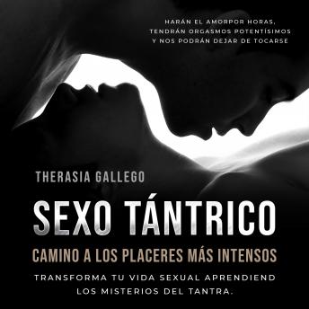 Sexo tántrico, camino a los placeres más intensos: Transforma tu vida sexual aprendiendo los misterios del tantra. Harán el amor por horas, tendrán orgasmos potentísimos y nos podrán dejar de tocarse