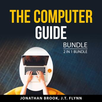 The Computer Guide Bundle, 2 in 1 Bundle: Computers Made Easy and Fight Off Hackers
