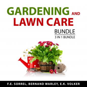 Gardening and Lawn Care Bundle, 3 in 1 Bundle: Starting a Garden, Plot Gardening, and Beginner's Garden