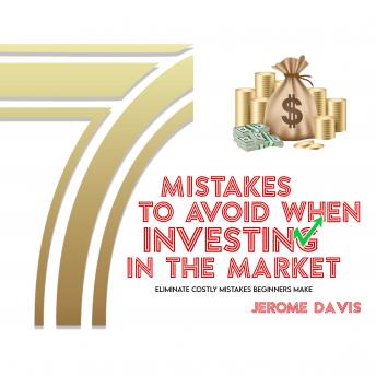Download 7 Mistakes To Avoid When Investing In The Market by Jerome Davis