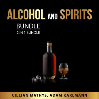 Download Alcohol and Spirits Bundle, 2 in 1 Bundle by Adam Karlmann, Cillian Mathys