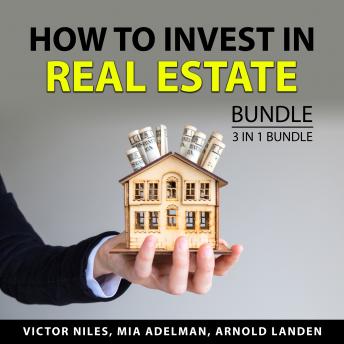 How to Invest in Real Estate Bundle, 3 in 1 Bundle: The Flipping Blueprint, Flipping Houses, and My Flipping Life