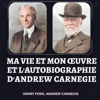 Download Ma Vie et Mon Œuvre et L'Autobiographie d'Andrew Carnegie by Andrew Carnegie, Henry Ford