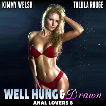 Download Well Hung And Drawn : Anal Lovers 6  (Anal Sex Virgin Erotica) by Kimmy Welsh