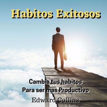 [Spanish] - Habitos Exitosos: Cambia tus habitos para ser mas productivo