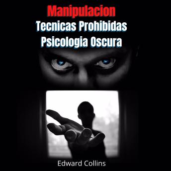 [Spanish] - Manipulacion Tecnicas prohibidas y Psicologia Oscura: Aprende a manipular la decisión de los demás, leer el lenguaje corporal, analizar y convencer a las personas.
