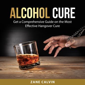 Alcohol Cure: Get a Comprehensive Guide on the Most Effective Hangover Cure