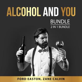 Alcohol and You Bundle, 2 in 1 Bundle: Alcohol Detox Plan and Alcohol Cure