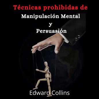 [Spanish] - Tecnicas prohibidas de manipulacion mental y persuasion: Aprende como persuadir, manipular, sugestionar, convencer e influir a las personas de manera efectiva